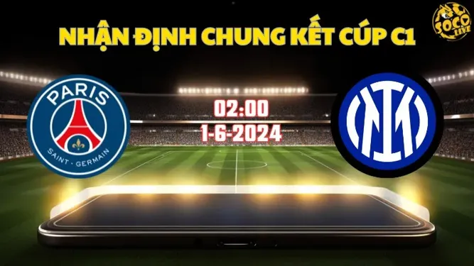 Nhận định bóng đá PSG vs Inter 02h00 ngày 1/6